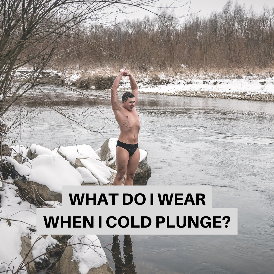 what do I wear while cold plunging? how long to cold plunge