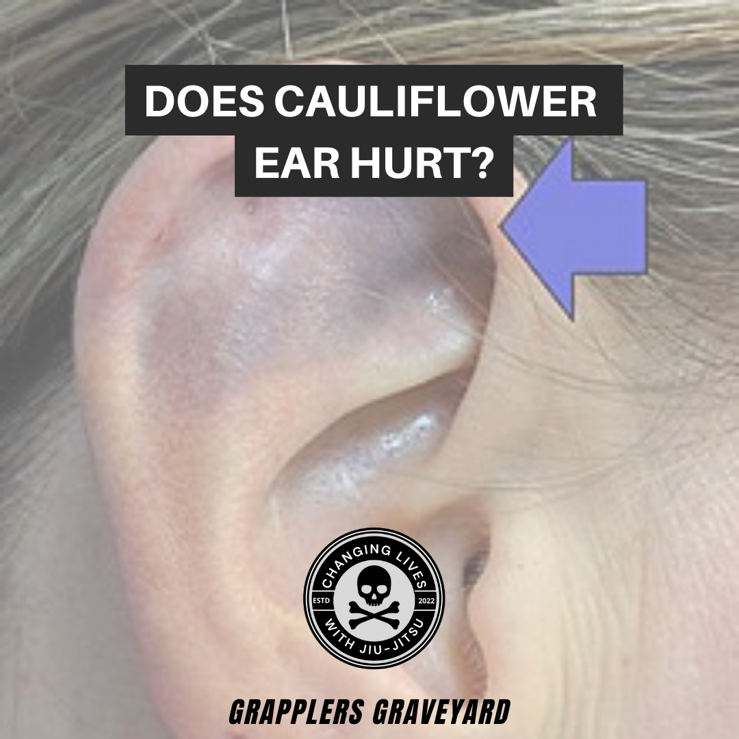 Does Cauliflower Ear Hurt? - Grapplers Graveyard