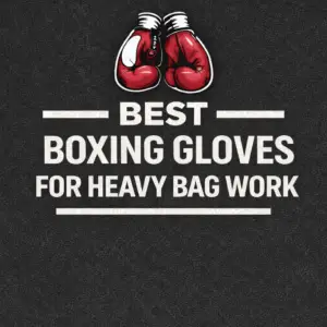 best boxing gloves for heavy bag work